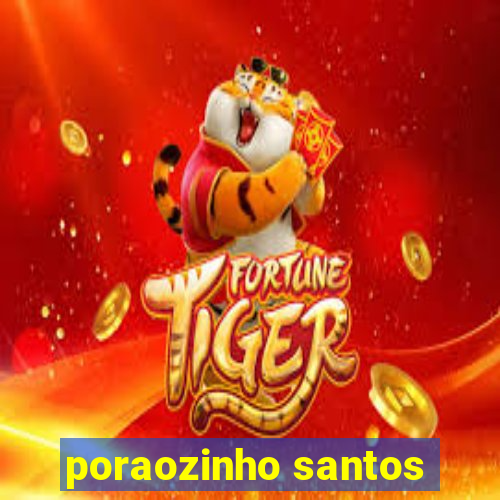 poraozinho santos